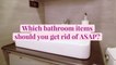 8 Bathroom Items You Need to Get Rid of ASAP