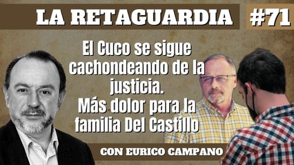 La Retaguardia #71: El Cuco se sigue cachondeando de la justicia. Más dolor para la familia Del Castillo