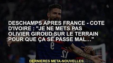 FRANCE - Deschamps après la Côte d'Ivoire : "Je n'aurai pas Olivier Giroud sur le terrain car ça peu