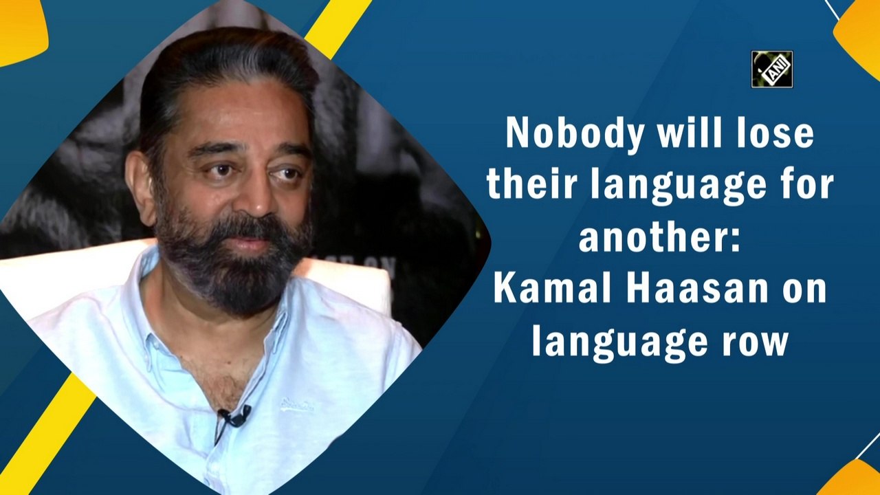 Nobody will lose their language for another: Kamal Haasan on language row