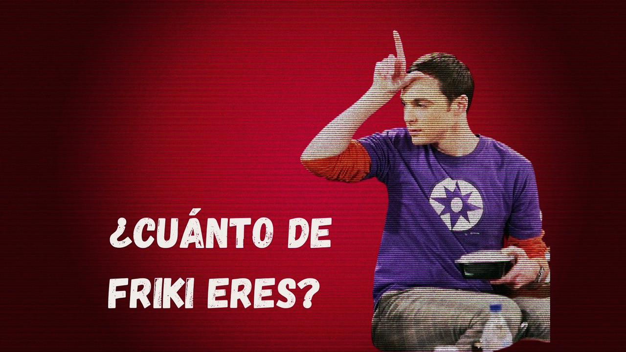 ¿Cómo eres de friki?