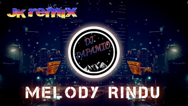 DJ Papamio - Melody Rindu (JK Remix)