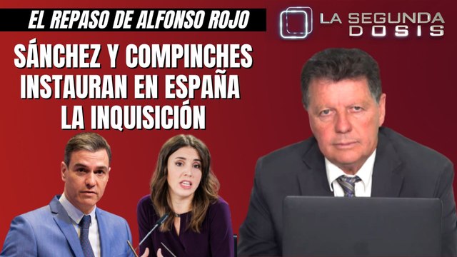 Alfonso Rojo: “Sánchez y compinches instauran en España la Inquisición”