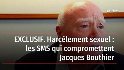 EXCLUSIF. Harcèlement sexuel : les SMS qui compromettent Jacques Bouthier