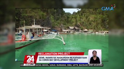 DENR, inamin na nagkaroon ng kapabayaan sa Coron Bay Development Project | 24 Oras
