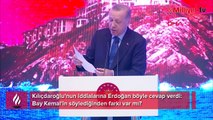 Kılıçdaroğlu'nun iddialarına Erdoğan böyle cevap verdi: Bay Kemal'in söylediğinden farkı var mı?