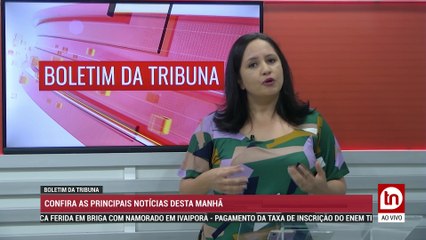 Confira o Boletim da Tribuna desta sexta-feira (27)
