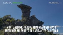 Monte Alegre: Parque remonta histórias e mistérios milenares de habitantes da região