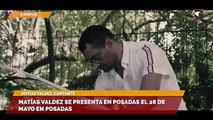 Matías Valdez se presenta en posadas el 28 de mayo en Posadas