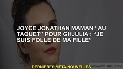 Joyce Jonathan maman "travaille" pour Ghjulia: "Je suis folle de ma fille"