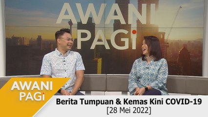 AWANI Pagi: Berita tumpuan & kemas kini COVID-19 [28 Mei 2022]