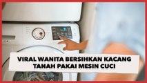Viral Wanita Bersihkan Kacang Tanah Pakai Mesin Cuci, Tuai Perdebatan Publik