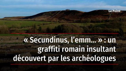 « Secundinus, l’emm… » : un graffiti romain insultant découvert par les archéologues