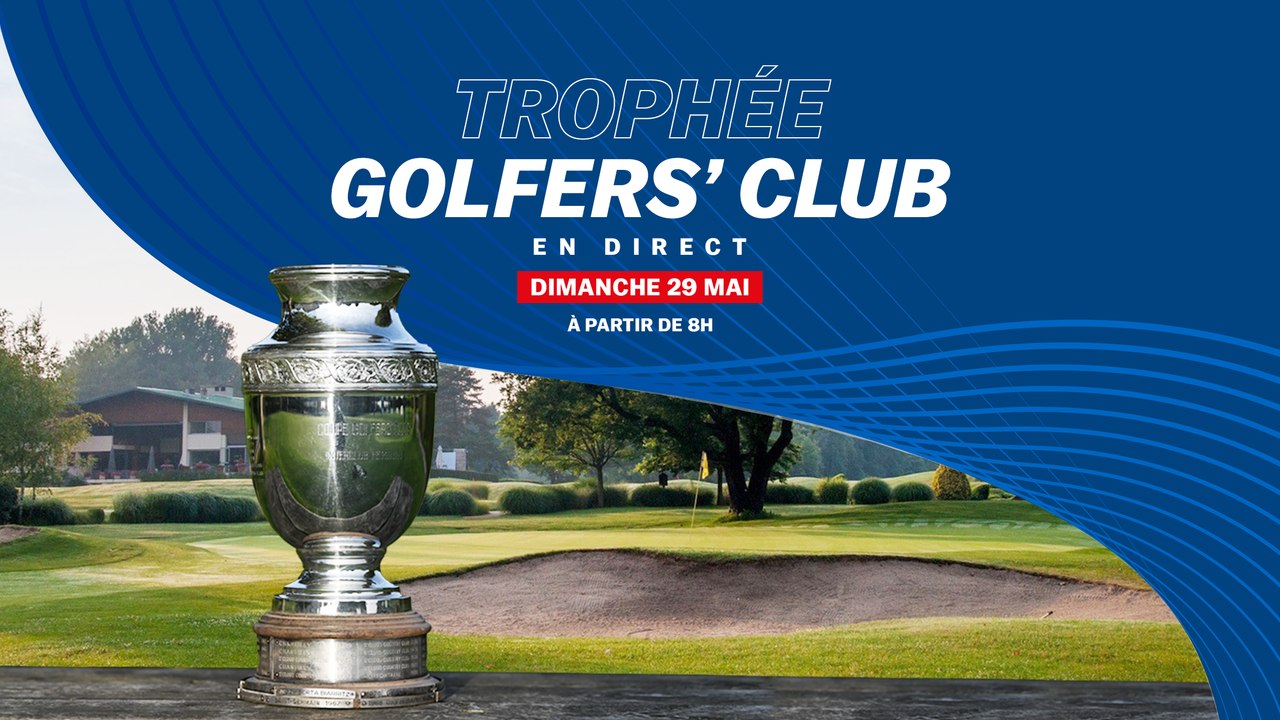 Trophée Golfers' Club 2022 : La finale en direct