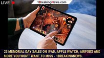 23 Memorial Day Sales on iPad, Apple Watch, AirPods and More You Won't Want to Miss - 1BREAKINGNEWS.