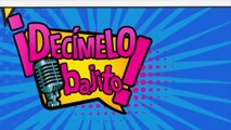 Decímelo Bajito 28 Mayo 2022