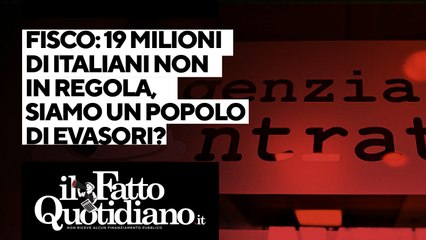 下载视频: Fisco, 19 milioni di italiani non in regola, siamo davvero un popolo di evasori? Segui la diretta con Peter Gomez