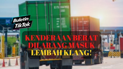 Kenderaan berat dilarang masuk Lembah Klang!