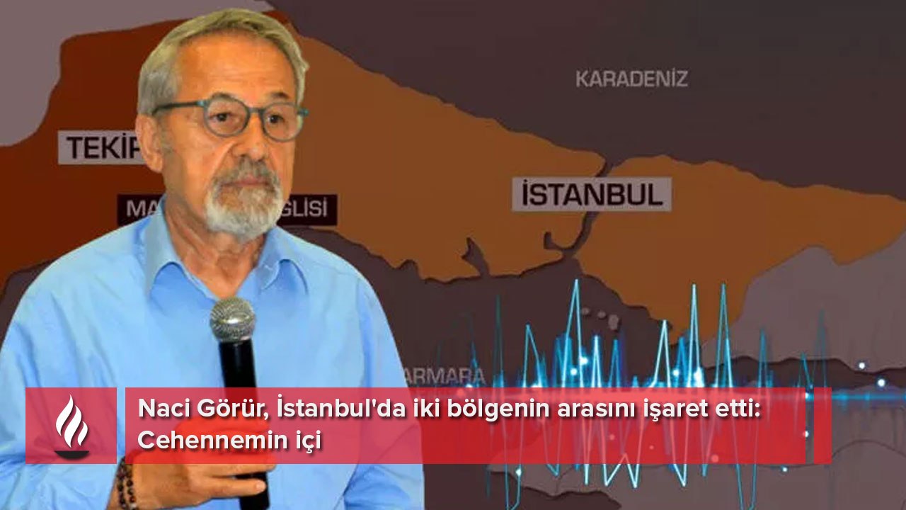 Naci Görür, İstanbul'da iki bölgenin arasını işaret etti: Cehennemin içi!