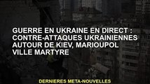 Guerre d'Ukraine en direct : l'Ukraine riposte autour de Kiev, ville martyre de Marioupol