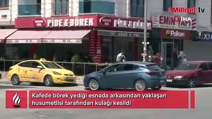Börekçide dehşet! Husumetlisinin kulağını kesti
