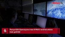 Pençe-Kilit Operasyonu'nda 9 PKK'lı terörist etkisiz hale getirildi