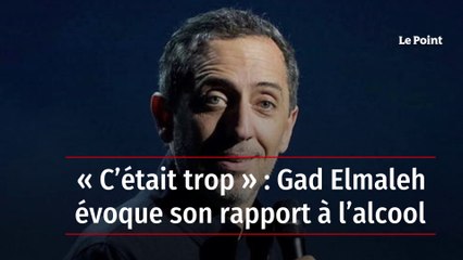 « C’était trop » : Gad Elmaleh évoque son rapport à l’alcool