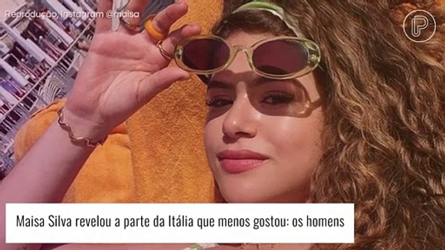 Maisa Silva revela 'perrengue' com homens na Itália: 'Me fazendo valorizar os brasileiros'