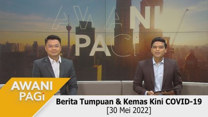 AWANI Pagi: Berita tumpuan & kemas kini COVID-19 [30 Mei 2022]