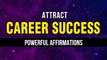 Power Affirmations For Career Success | Law Of Attraction | Be A Success Magnet | Manifest