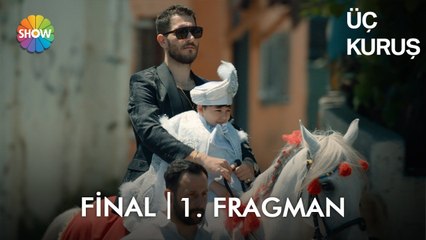 Üç Kuruş Final Fragmanı | "Babamdan başkasının elini öpmem!"