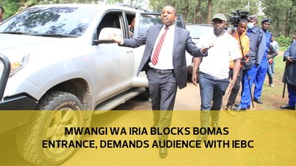 Mwangi wa Iria blocks Bomas entrance, demands audience with IEBC