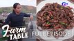 Farm To Table: Chef JR Royol’s much-needed adventure at Dok Franco’s Hub @ Casa Maria | Full Episode