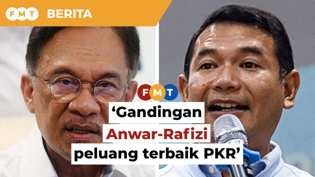 Gandingan Anwar-Rafizi peluang terbaik PKR untuk berjaya pada PRU15
