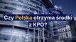 Czy Polska otrzyma środki z KPO?