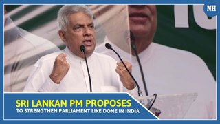 Sri Lankan PM proposes to strengthen Parliament like done in India