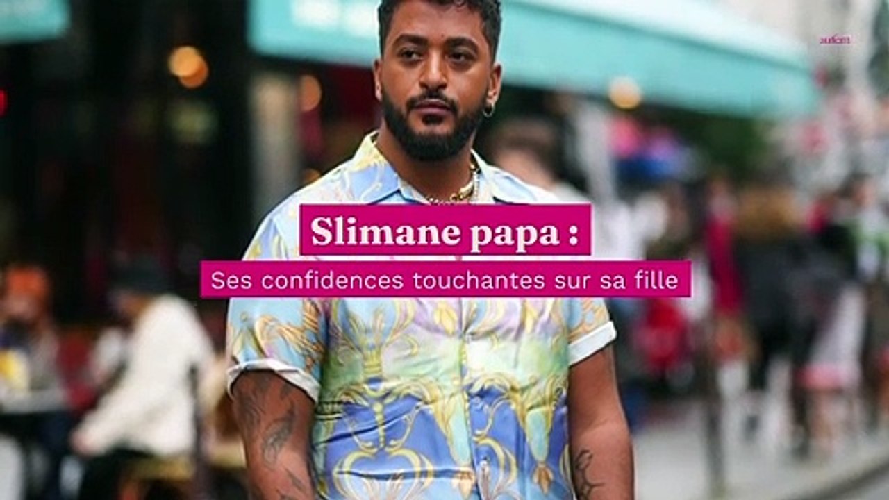 Slimane papa : ses confidences touchantes sur sa fille