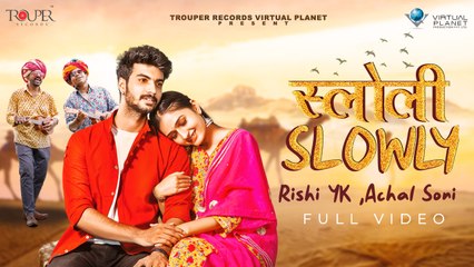 Slowly Slowly - Official Full Video | Rishi YK & Achal Soni |  Anuj Chitlangia , Rapperiya Baalam