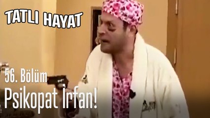 Psikopat İrfan! - Tatlı Hayat 56. Bölüm