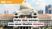 Order that woman was never Muslim remains after Mais withdraws stay bid