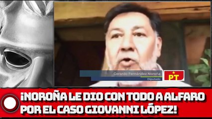 ¡NOROÑA LE DIO CON TODO A ALFARO POR EL CASO GIOVANNI LÓPEZ!