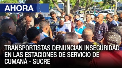 Transportistas denuncian inseguridad en las estaciones de servicio de Cumaná – 30May – Ahora