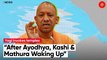 After Ram Temple in Ayodhya, Kashi - Mathura Appear To Be Waking Up: UP CM Yogi Adityanath