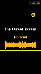 EDITORIAL EN INGLES- the threat is real
