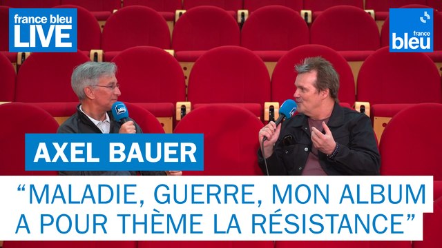 Axel Bauer Maladie, guerre, mon album a pour thème la résistance - France Bleu Live