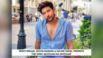 Mukti Mohan, Shivin Narang & Goldie Sohel Promote The Song ‘Akhiyaan Na Akhiyaan’