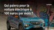 Qui paiera pour la voiture électrique à 100 euros par mois ?