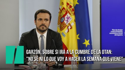 Garzón, preguntado por si asistirá a la cumbre de la OTAN: "No sé ni lo que voy a hacer la semana que viene"
