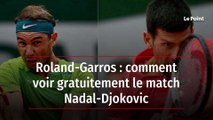 Roland-Garros : comment voir gratuitement le match Nadal-Djokovic