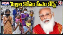 PM Modi Announces 'PM CARES For Children' To Support Kids Who Lost Their Parents  _ V6 Teenmaar